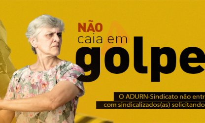 <p>Não caia em golpes! O ADURN-Sindicato não entra em contato com sindicalizados solicitando pagamentos</p>