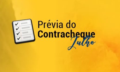 Conheça a data em que será disponibilizada a prévia do contracheque de julho
