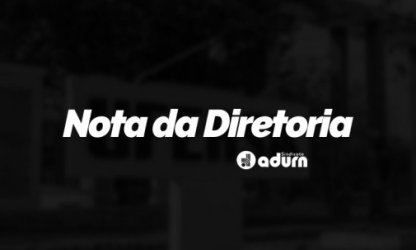 Diretoria do ADURN-Sindicato se solidariza com o DCE Romana Barros, vítima da truculência do autoritarismo