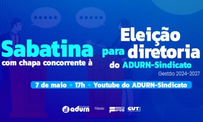 Eleição do ADURN-Sindicato: Sabatina com chapa concorrente ao pleito acontece nesta terça-feira (7)