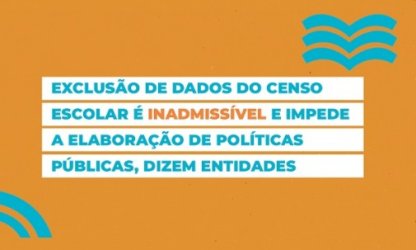 Exclusão de dados do Censo Escolar é inadmissível e impede a elaboração de políticas públicas, dizem entidades
